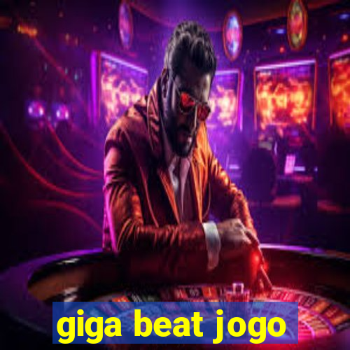 giga beat jogo